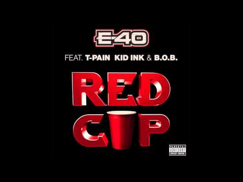 E - 40 "RED CUP" Feat. T - PAIN, KID INK & B.O.B. (Dirty)