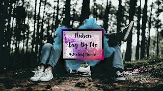 Ruben - Lay By Me (Astroleaf Remix)