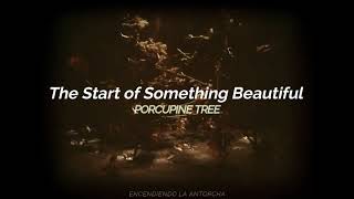 The Start of Something Beautiful - Porcupine Tree (Sub Español - Lyrics)