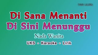 Download lagu Karaoke Di Sana Menanti Di Sini Menunggu UKS - Nada Wanita - Pop Melayu mp3