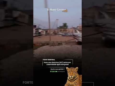 Porto dos Gaúchos (MT) entra em calamidade após temporal
