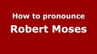 How to pronounce Robert Moses