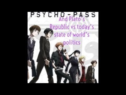 Psycho-Pass and Plato's Republic vs today's state of world's politics by A-létheia