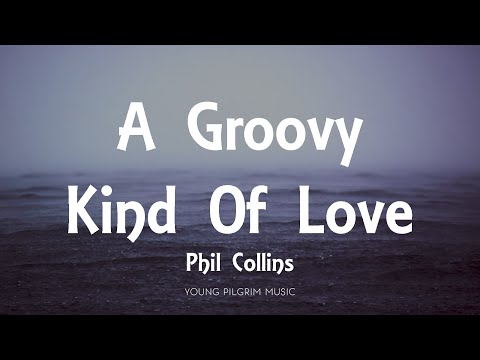 Phil Collins - A Groovy Kind Of Love (Lyrics)