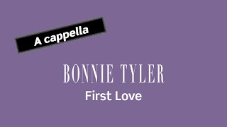 BONNIE TYLER First Love (A cappella)