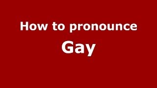 How to pronounce Gay