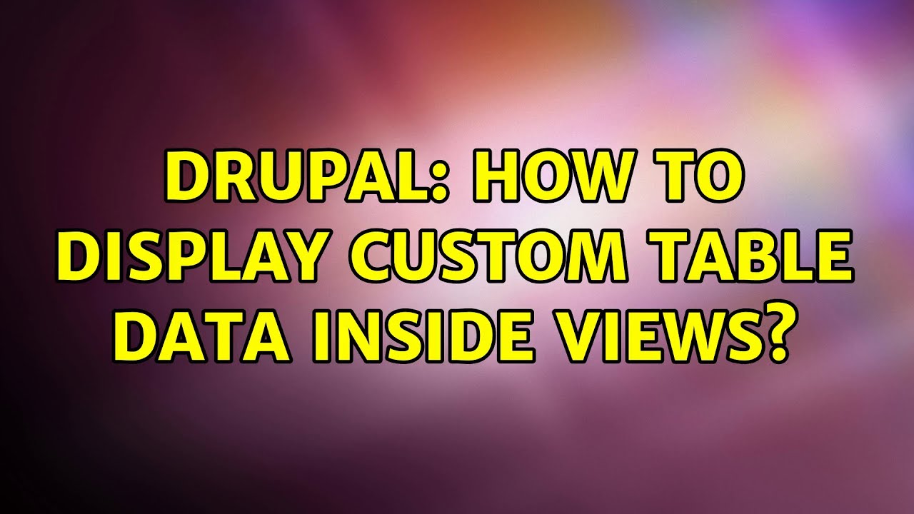 Drupal: How to display custom table data inside views?