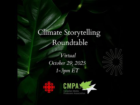 Climate Storytelling - A CBC & CMPA Independent Producer Learning Roundtable