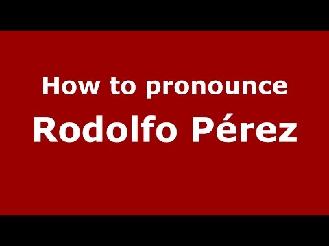 How to pronounce Rodolfo Pérez (Spanish/Argentina) - PronounceNames.com