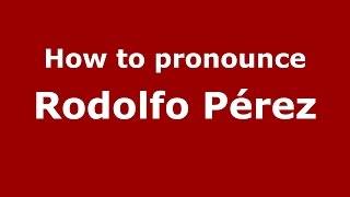 How to pronounce Rodolfo Pérez