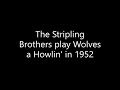 The Stripling Brothers play Wolves a Howlin' in 1952