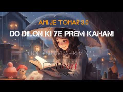 Do Dilon Ki Prem Kahani lofi ||  Ami Je Tomar 3.0 ||. Shreya Ghoshal || [Slowed + Reverb ]