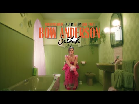 Bow Anderson – Selfish (Official Video)