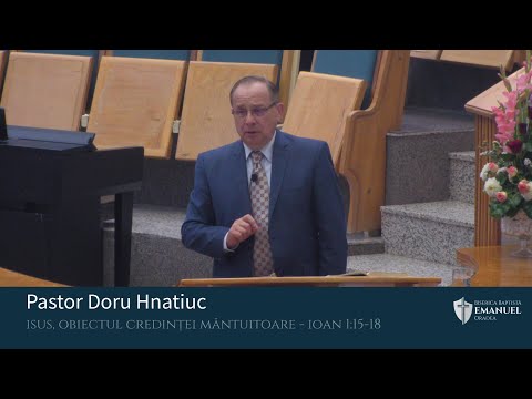 21.08.2022 AM | D. Hnatiuc "Isus, obiectul credinței măntuitoare" - Ioan 1:15-18