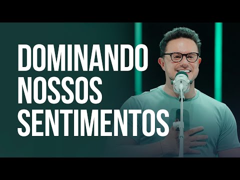 Dominando nossos sentimentos | Deive Leonardo