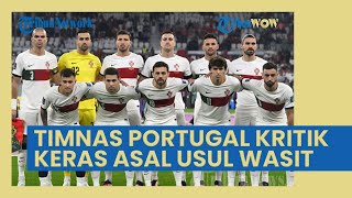 Merasa Digembosi saat Lawan Maroko, Timnas Portugal Kritik Pedas Asal Usul Wasit