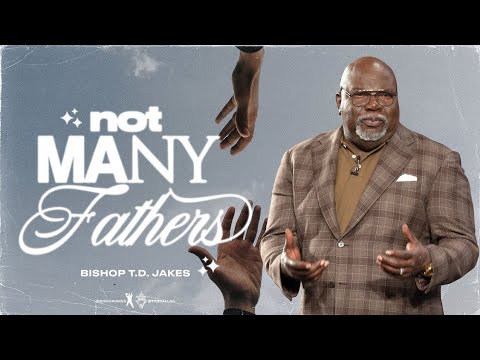 Not Many Fathers - Bishop T.D. Jakes