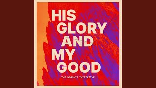 His Glory And My Good