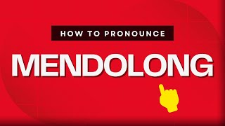 How to pronounce Mendolong