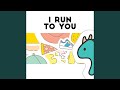 I Run to You