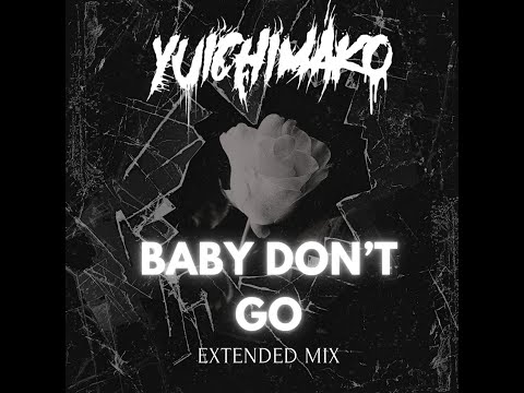 Yuichimako - Baby Don't Go 2.0 (Extended Mix)