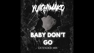 Download lagu Yuichimako - Baby Don't Go 2.0 (Extended Mix) mp3 Download lagu Yuichimako - Baby Don't Go 2.0 (Extended Mix) mp3