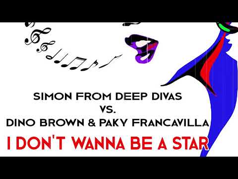 Simon From Deep Divas vs Dino Brown & Paky Francavilla - I Don't Wanna Be A Star (Official Audio)