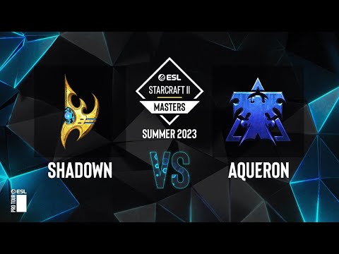 SC2 - ShaDoWn vs. AqueroN - ESL SC2 Masters: Summer 2023 Europe Regionals - Swiss Round 1