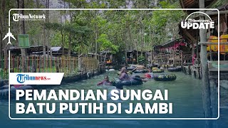 Tempat Wisata Unggulan di Sarolangun, Pemandian Sungai Batu Putih Diduga Bisa Sembuhkan Rematik