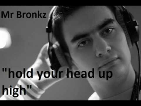 Mr.Bronkz-Hold your head up high