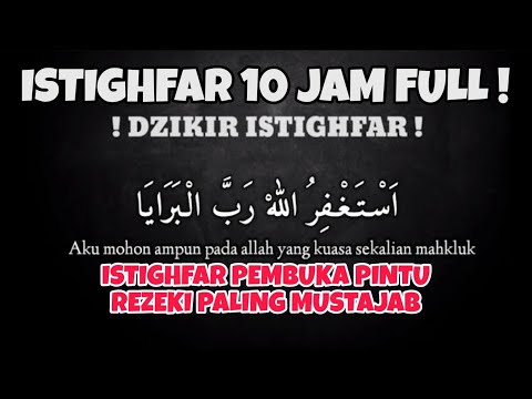 ISTIGHFAR 10 JAM - ISTIGHFAR PEMBUKAPINTUREZEKI - ISTIGFAR TAUBATAN NASUHA - ISTIGHFAR PENENANG HATI
