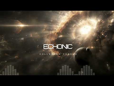 ECHONIC / Küllerden  Doğdum