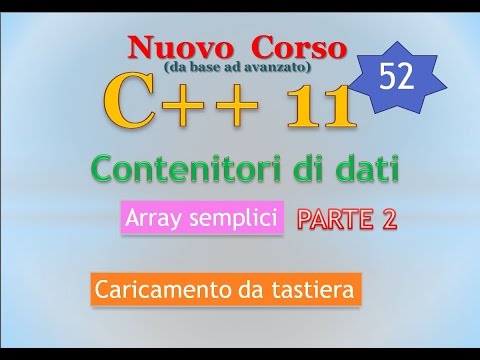 Nuovo Corso C++11 ITA 52: (contenitori di dati) array semplici / 2 caricamento da tastiera