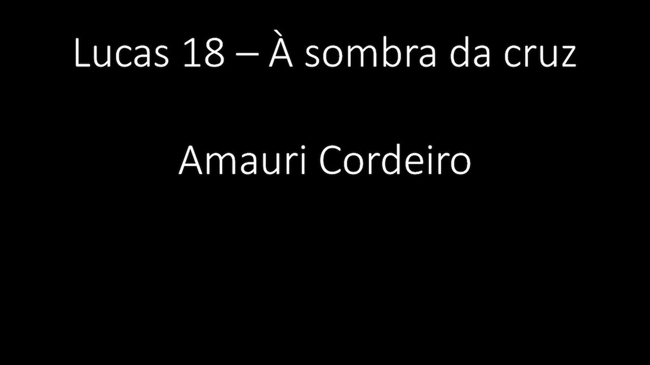 Lucas 18 - À sombra da cruz - Amauri Cordeiro