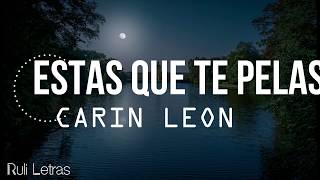 Estas Que Te Pelas - Carin Leon (Letra)(Lyrics)