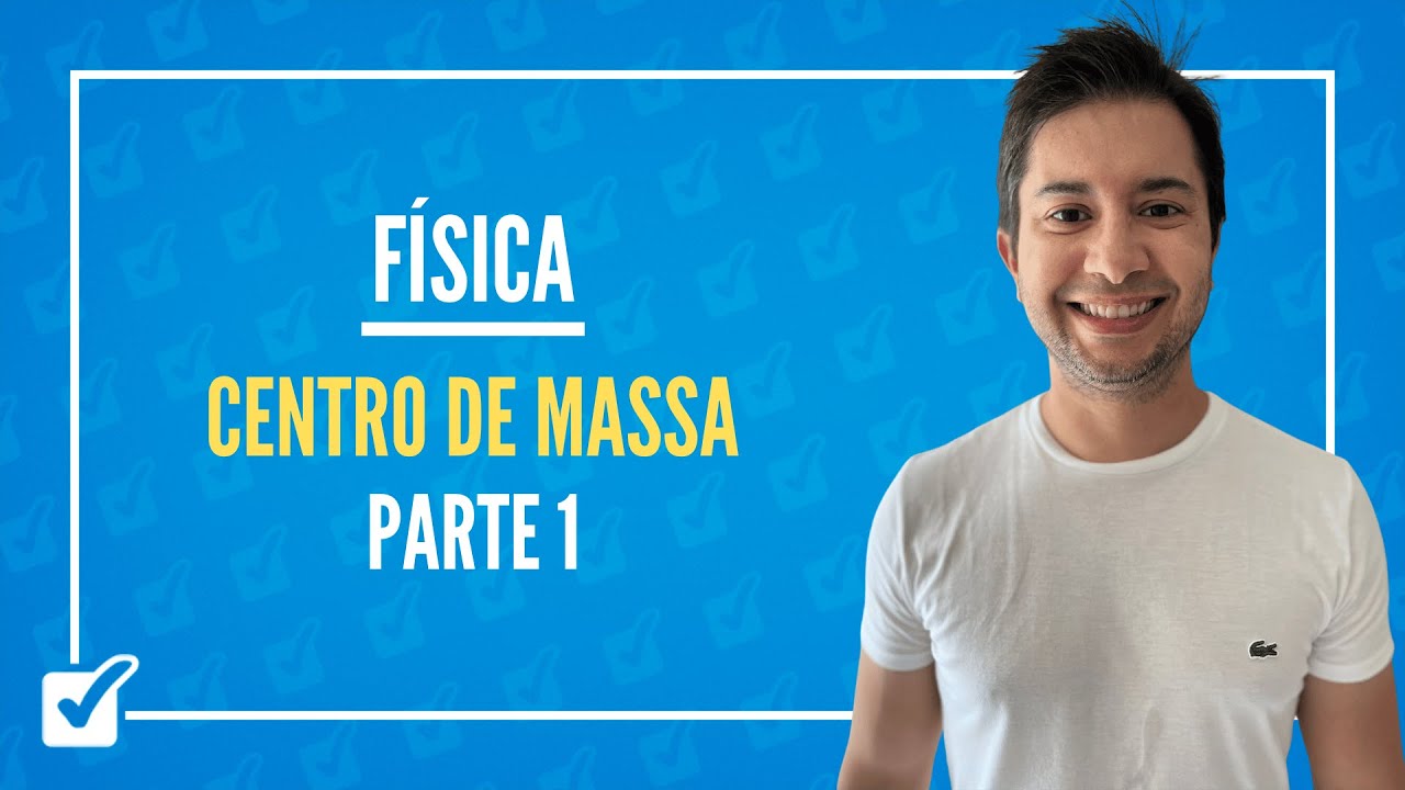 03.08. Dinâmica de um Corpo Extenso. Centro de Massa - Parte 1 (Física) Prof. Gustavo Menezes