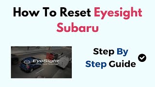 How to Reset Subaru EyeSight System – Step-by-Step Recalibration & Troubleshooting Guide