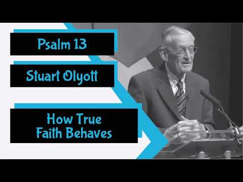 Psalm 13 - "How True Faith Behaves" by Stuart Olyott