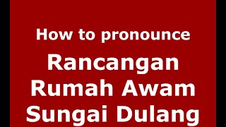 How to pronounce Rancangan Rumah Awam Sungai Dulang
