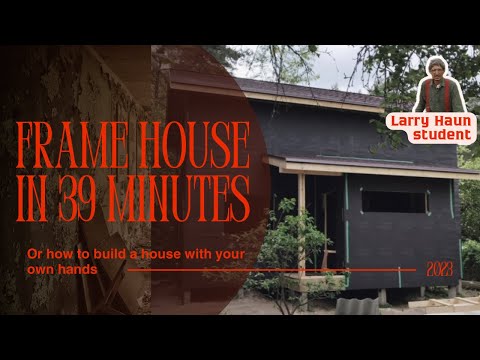 DIY frame house in 39 minutes. Larry Haun would be pleased