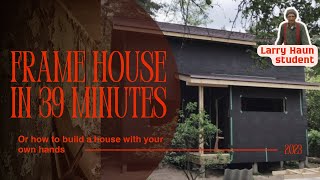 DIY frame house in 39 minutes. Larry Haun would be pleased