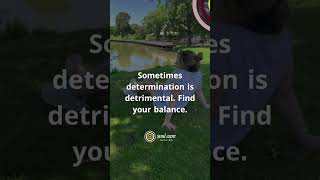 Sometimes Determination Is Detrimental: Find Your Balance