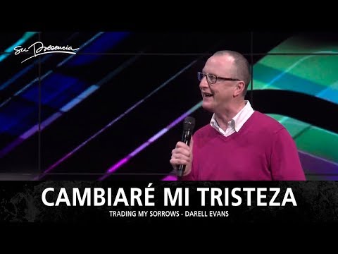 Cambiaré Mi Tristeza - Su Presencia (Trading My Sorrows - Darrell Evans) - Español