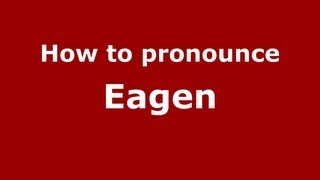 How to pronounce Eagen