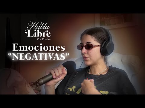 Como Lidiar con Emociones Negativas | Habla Libre Podcast