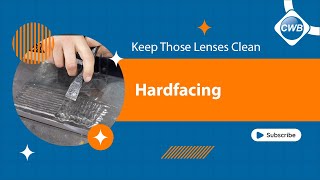 KEEP THOSE LENSES CLEAN: HARDFACING