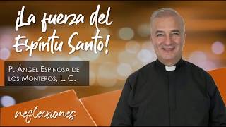 La Fuerza del Espíritu Santo - Padre Ángel Espinosa de los Monteros