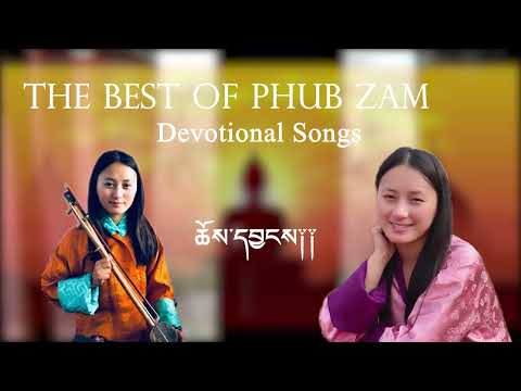 The Best of Phub Zam || Devotional song || Choeyang