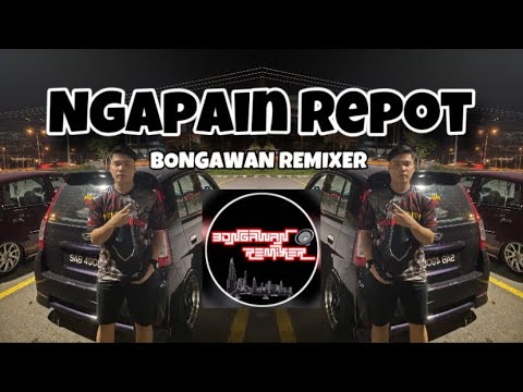 BONGAWAN REMIXER - ngapain repot