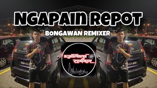 Download lagu BONGAWAN REMIXER - ngapain repot mp3